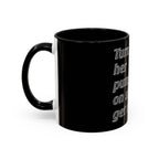 Turn Her Pump On / Accent Coffee Mug 10/15oz