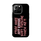 Free Hugs Just Kidding / Touch Phone Case