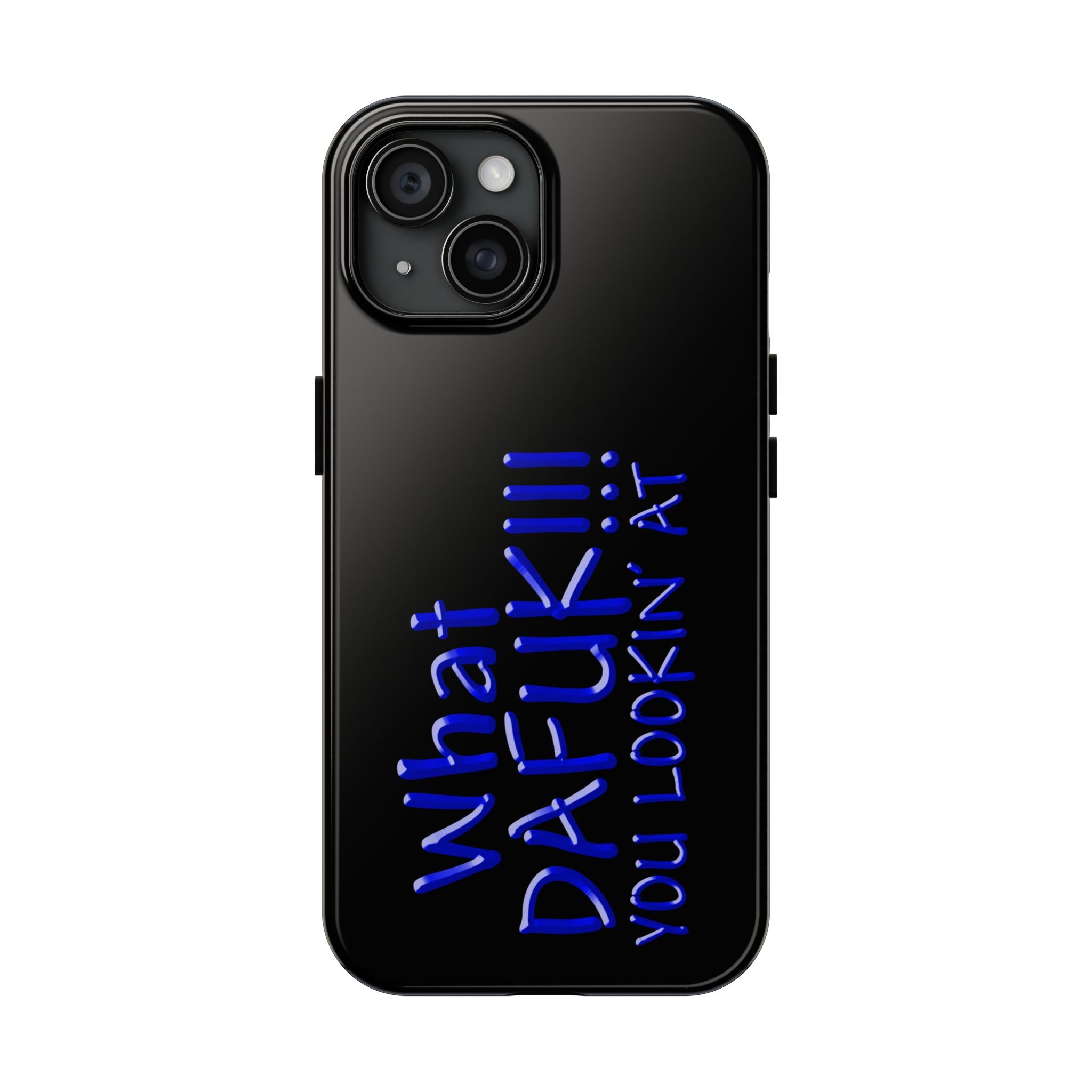 What DAFUK You Lookin / Tough Phone Case