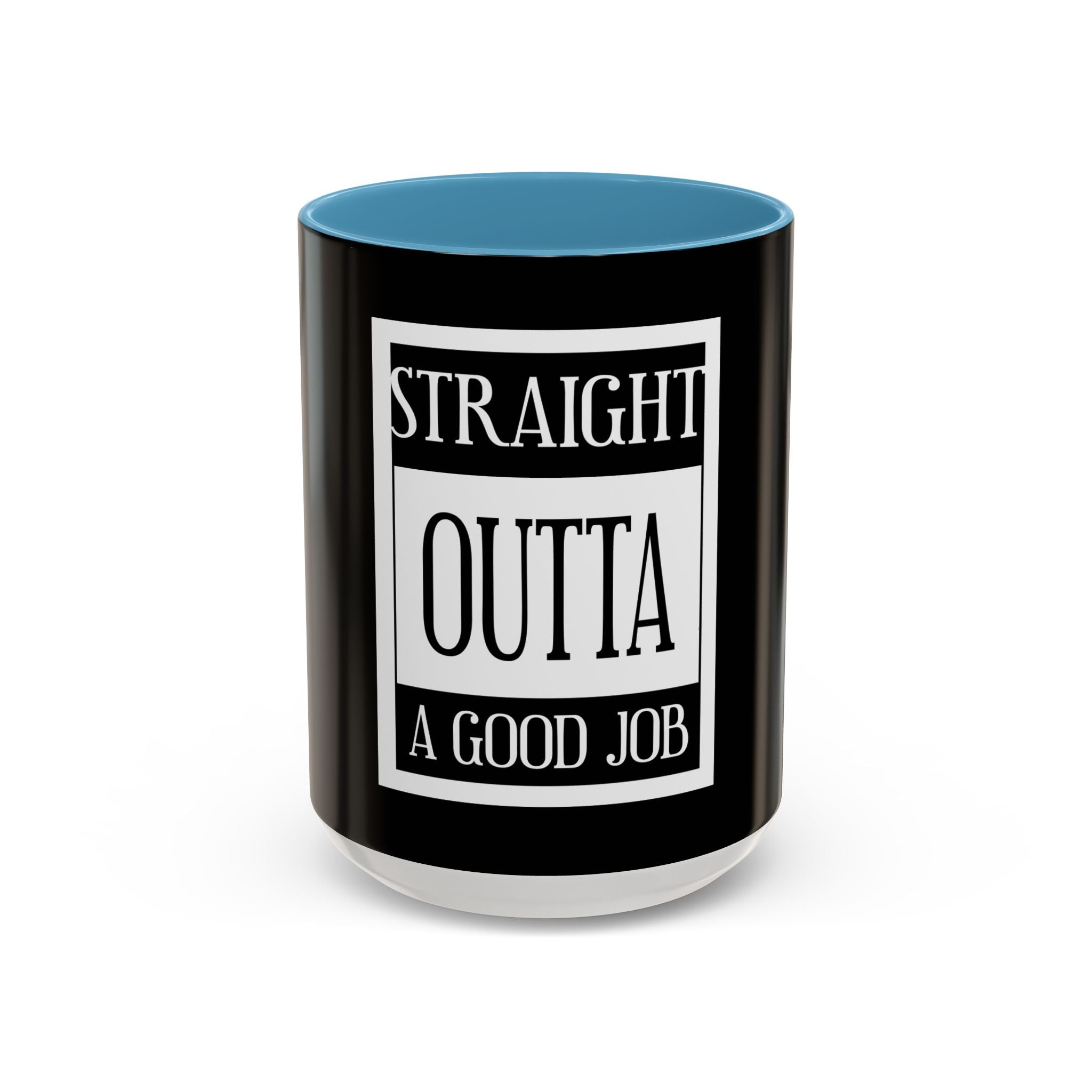 Straight Outta A Good Job / Accent Coffee Mug 11/15oz