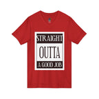 Straight Outta A Good Job / V-Neck Tee