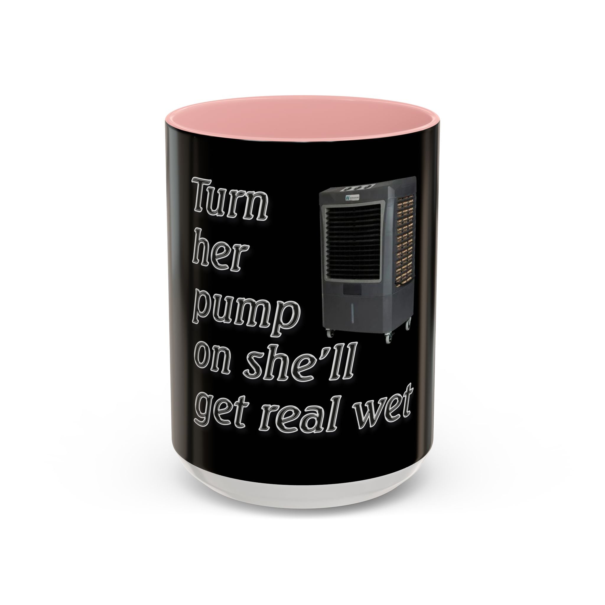 Turn Her Pump On / Accent Coffee Mug 10/15oz
