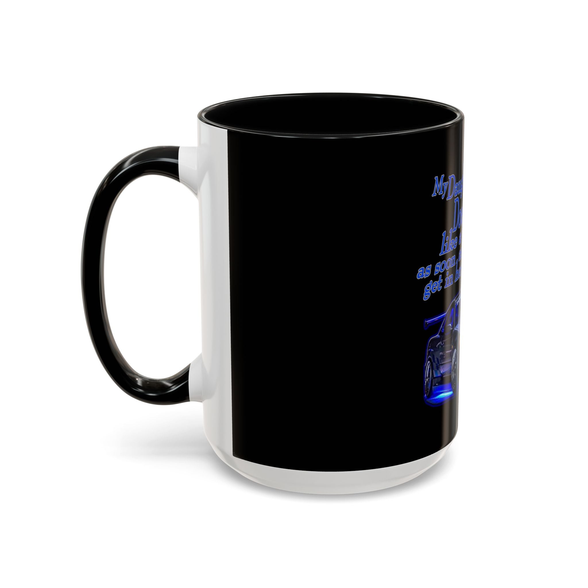 Daughter Doesn't Drive Like A Girl Blue / Accent Coffee Mug 11/15oz