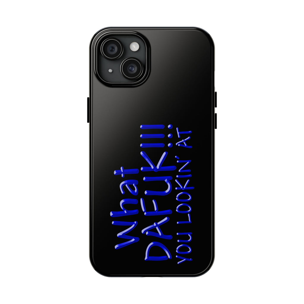 What DAFUK You Lookin / Tough Phone Case