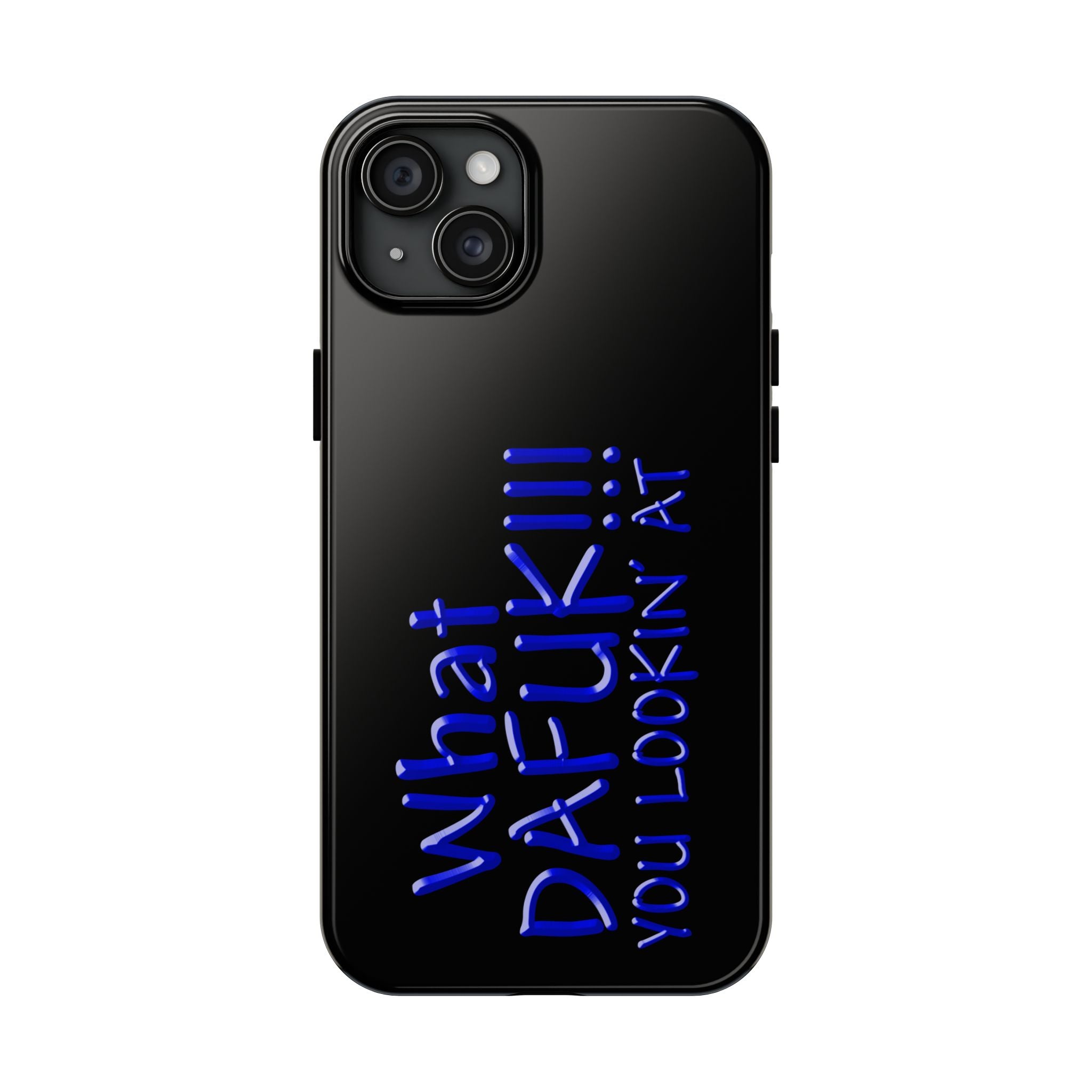 What DAFUK You Lookin / Tough Phone Case