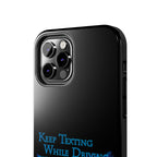 Keep Texting While Driving / Tough Phone Case