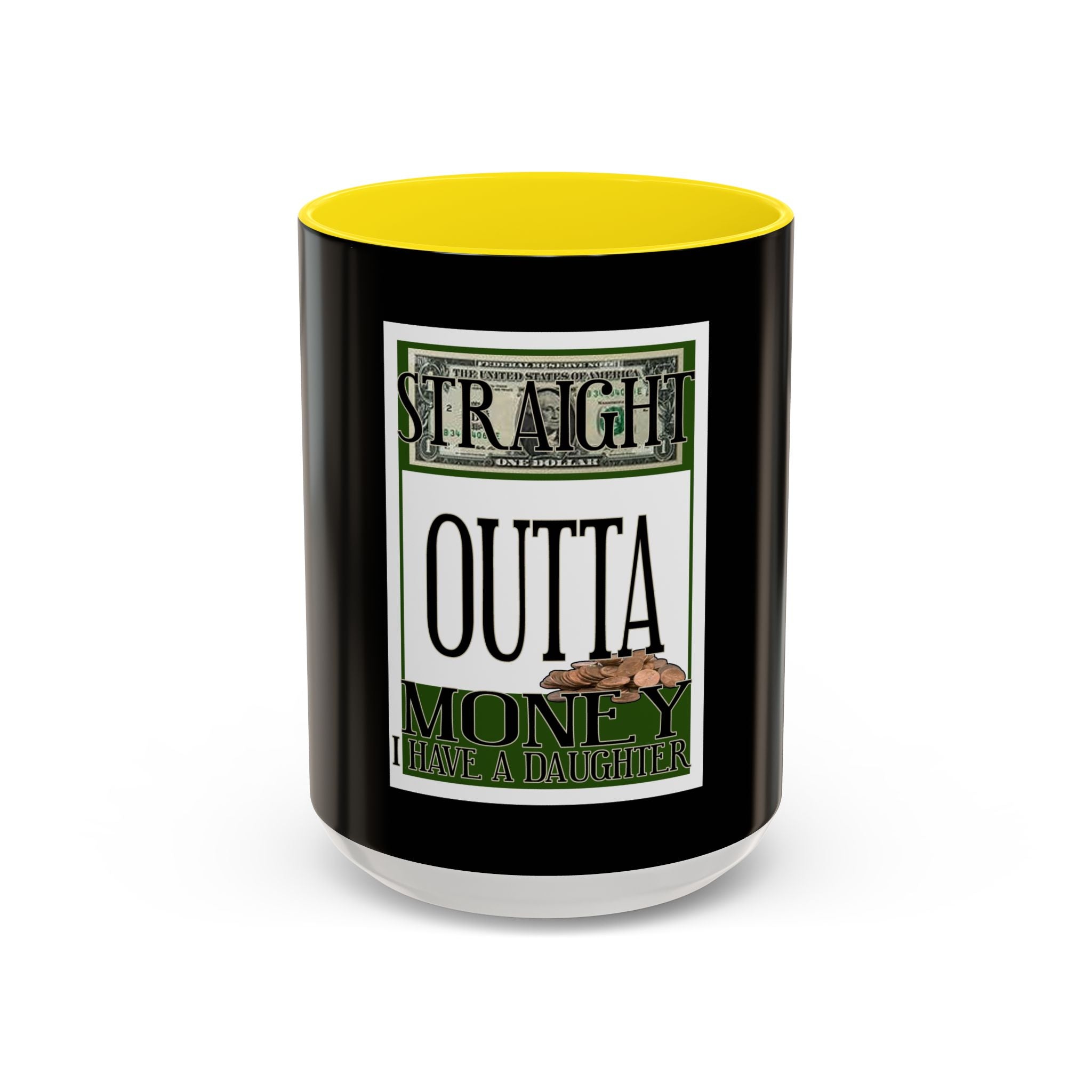 Straight Outta Money / Accent Coffee Mug 11/15oz