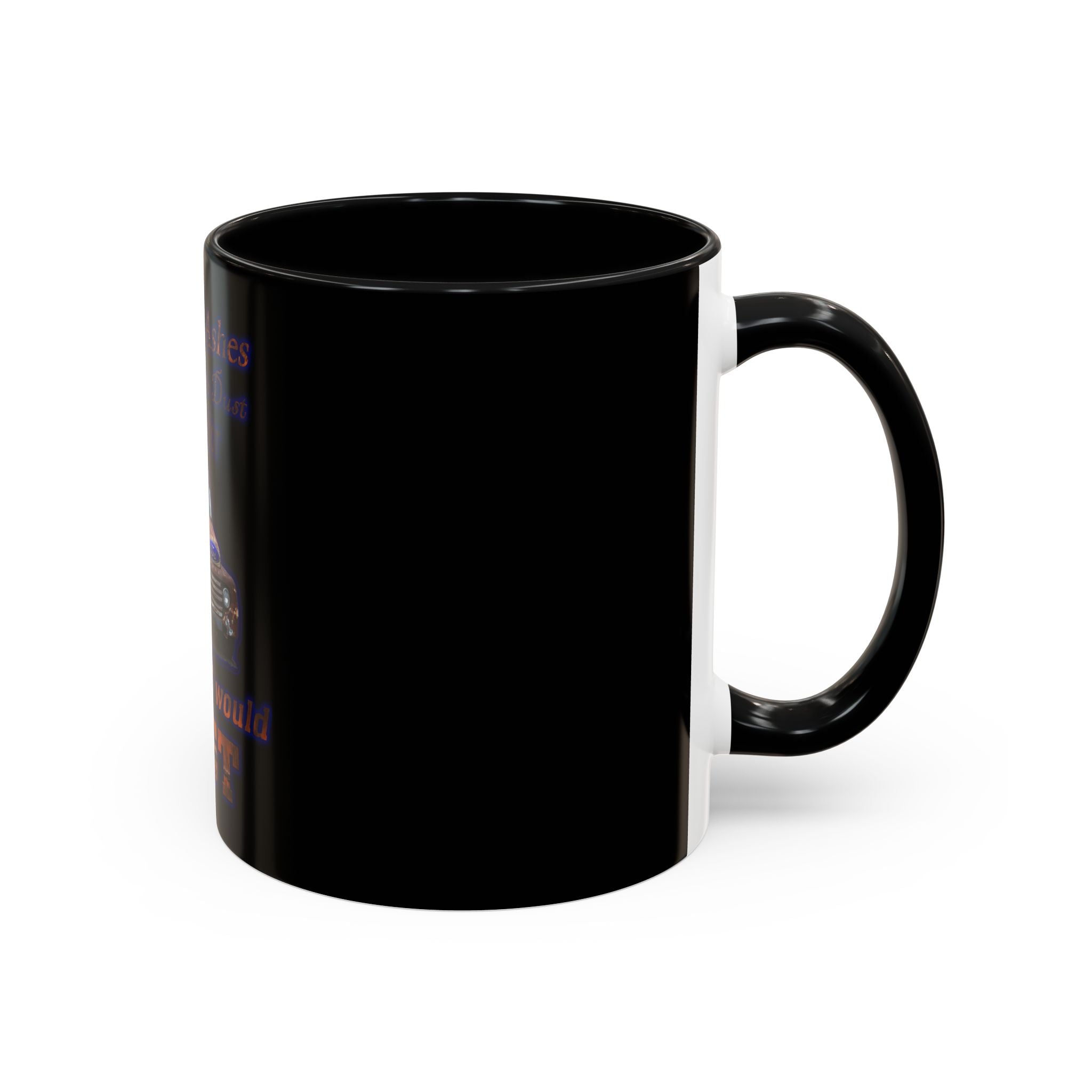 Ashes To Ashes Dust To Dust / Accent Coffee Mug 11/15oz
