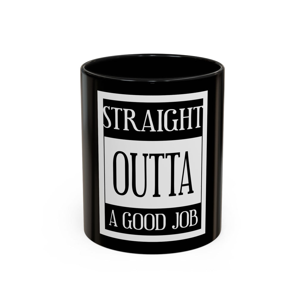Straight Outta A Good Job / Accent Coffee Mug 11/15oz