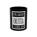 Straight Outta A Good Job / Accent Coffee Mug 11/15oz