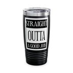Straight Outta A Good Job / Insulated Tumbler 20oz