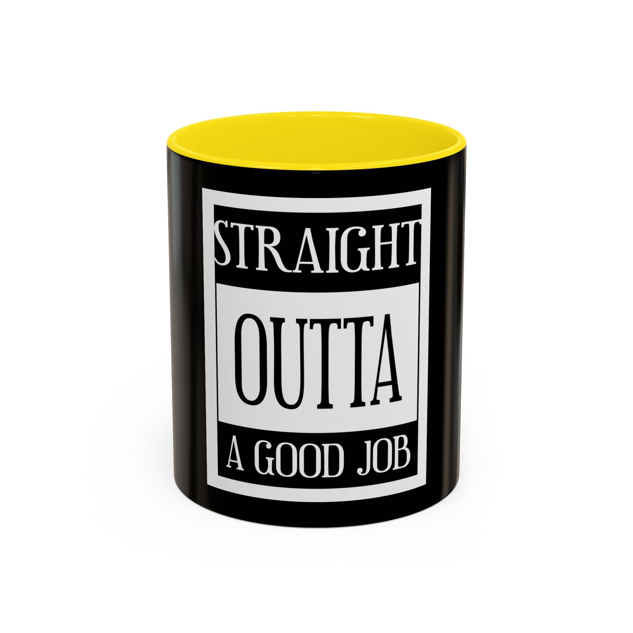 Straight Outta A Good Job / Accent Coffee Mug 11/15oz