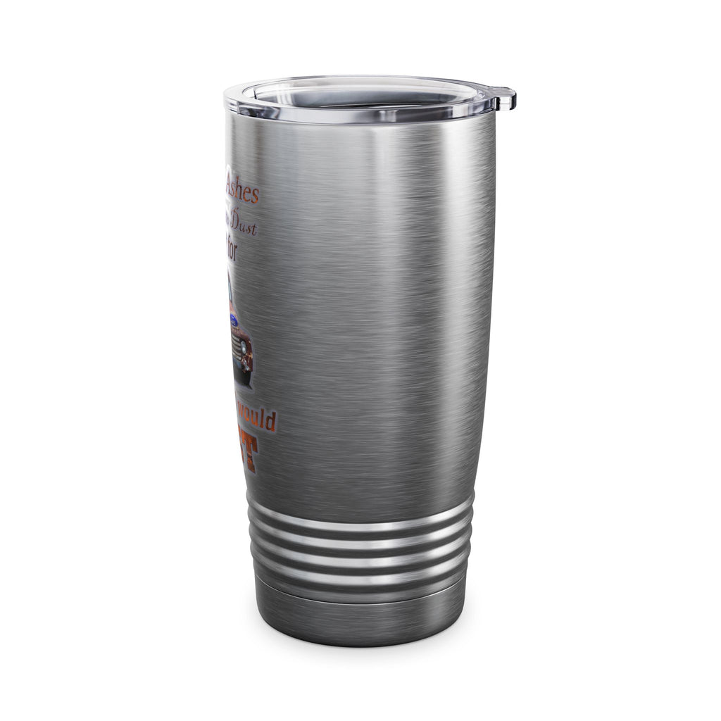 Ashes To Ashes Dust To Dust / Insulated Tumbler 20oz