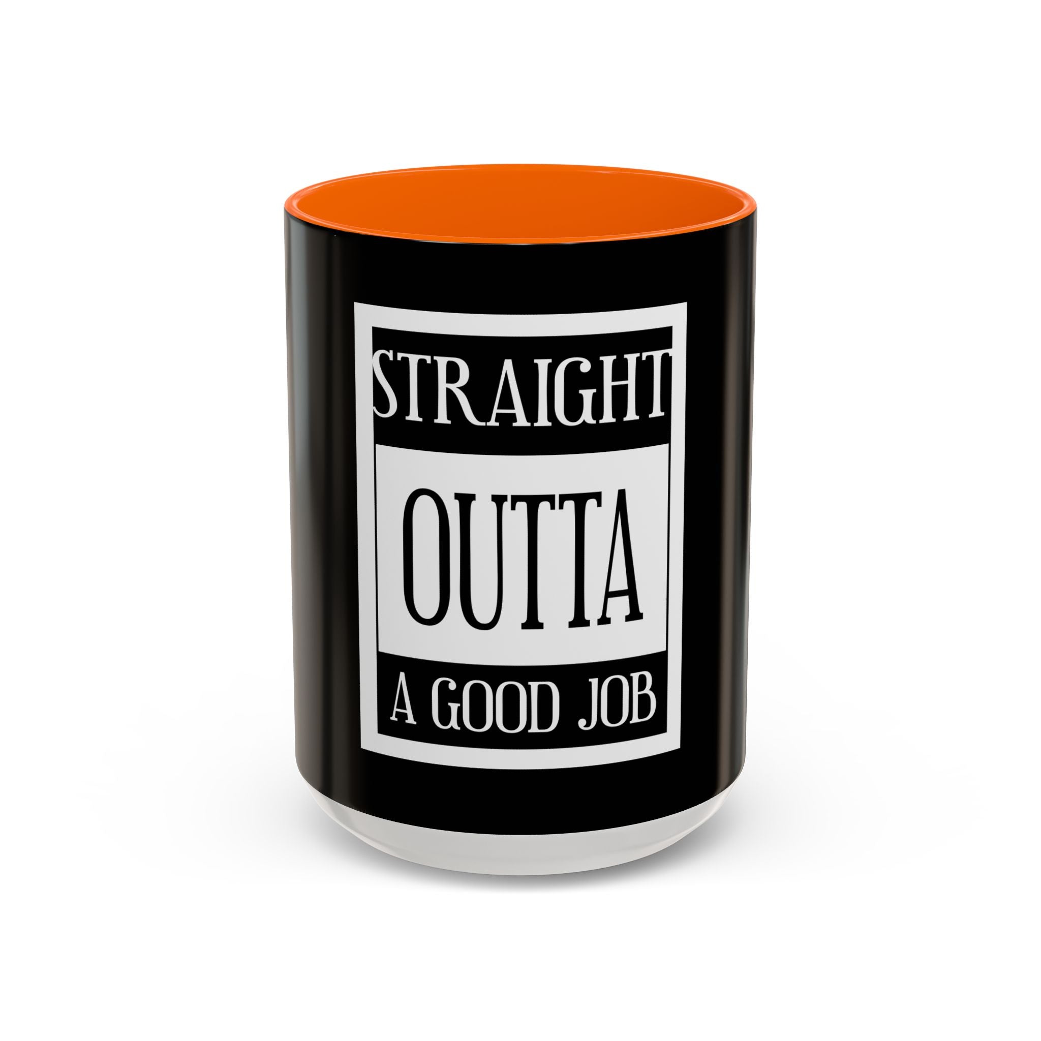 Straight Outta A Good Job / Accent Coffee Mug 11/15oz