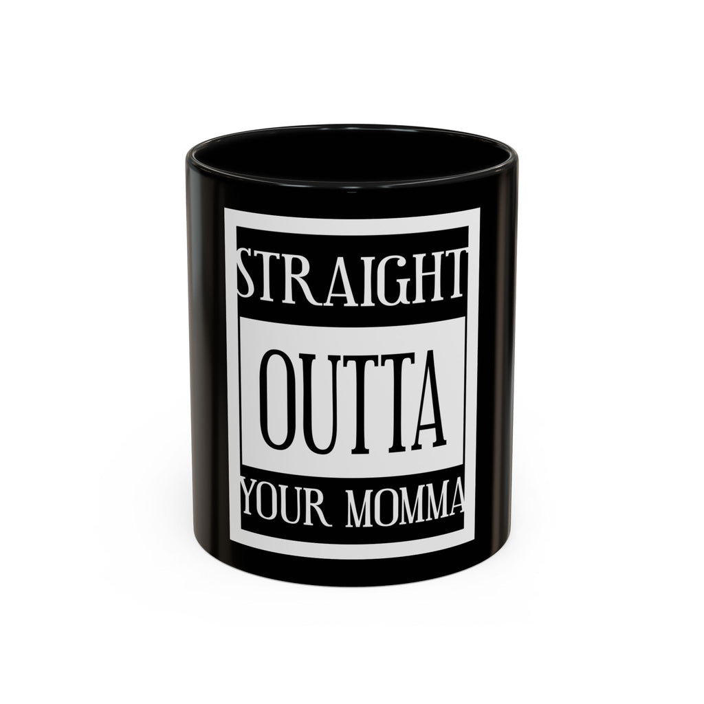 Straight Outta Your Momma / Accent Coffee Mug 11/15oz