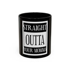 Straight Outta Your Momma / Accent Coffee Mug 11/15oz