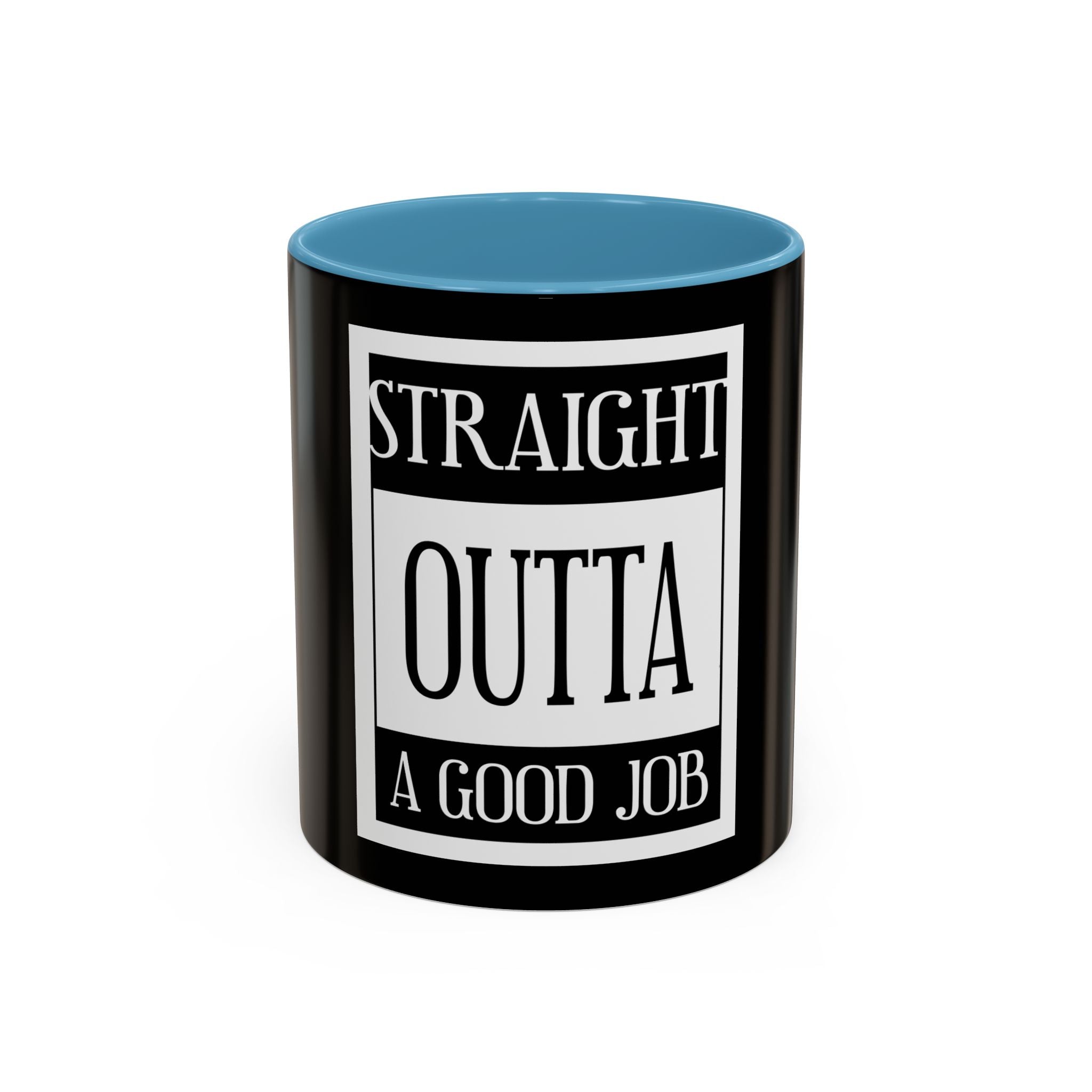 Straight Outta A Good Job / Accent Coffee Mug 11/15oz
