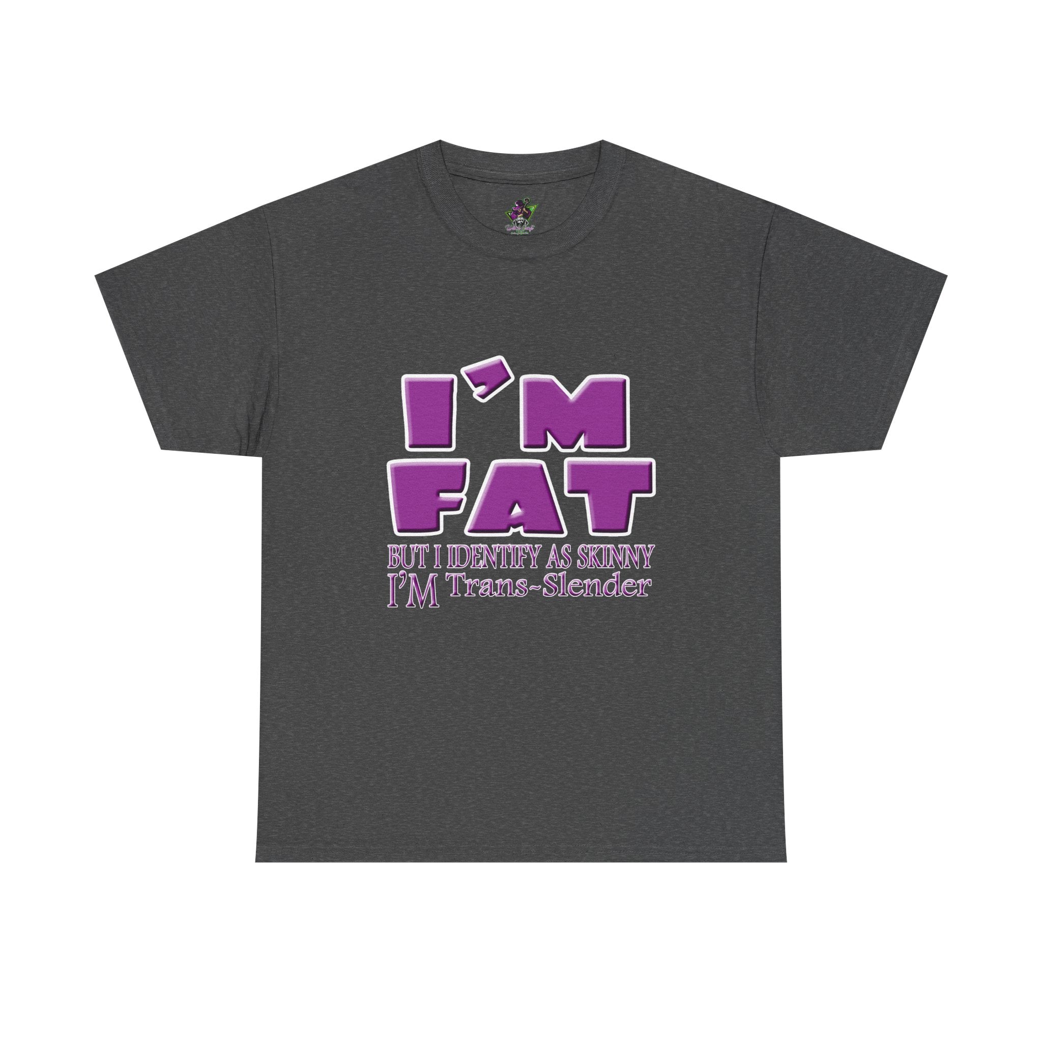 I'm Fat I'm Trans-Slender