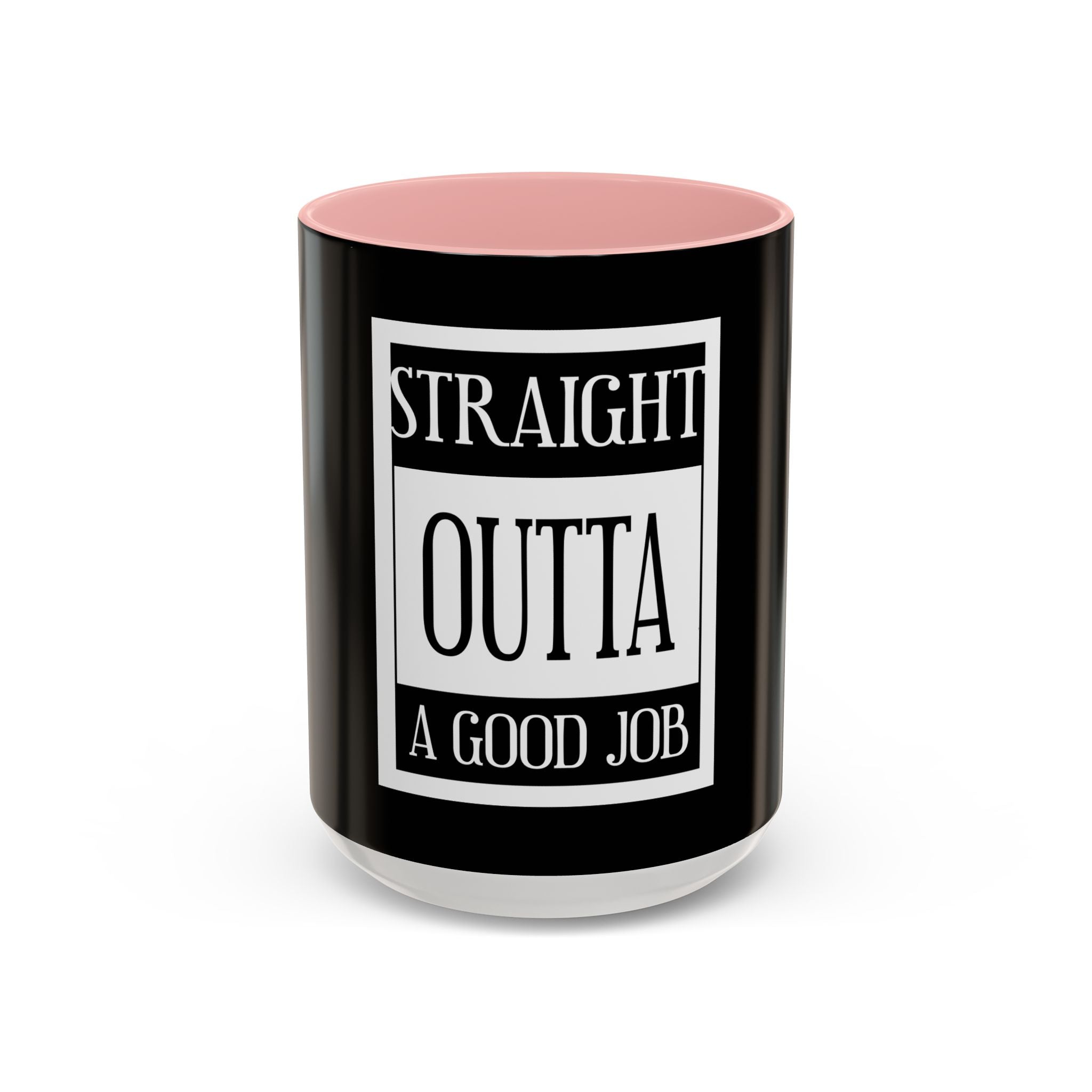 Straight Outta A Good Job / Accent Coffee Mug 11/15oz