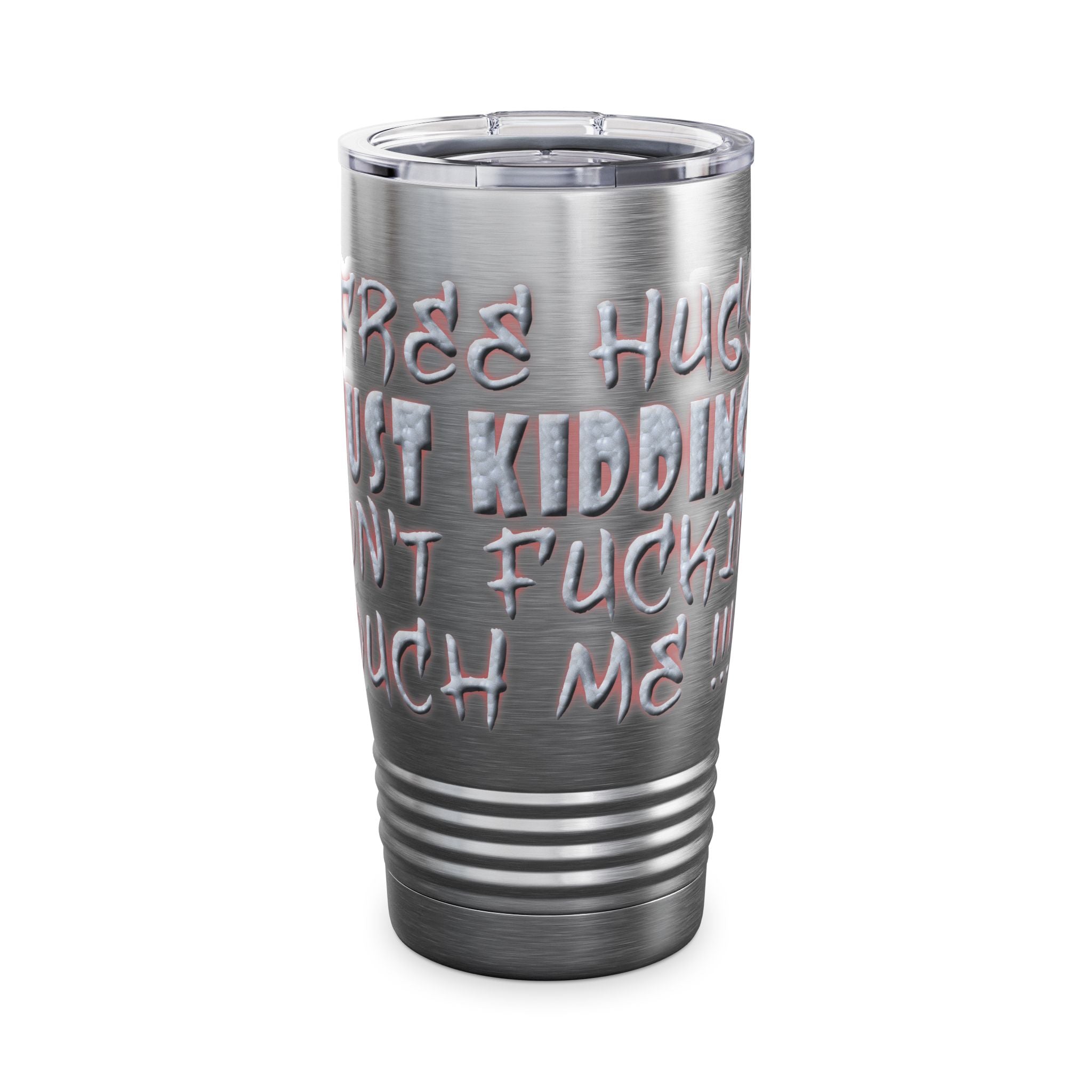 Free Hugs Just Kidding /Insulated Tumbler 20oz