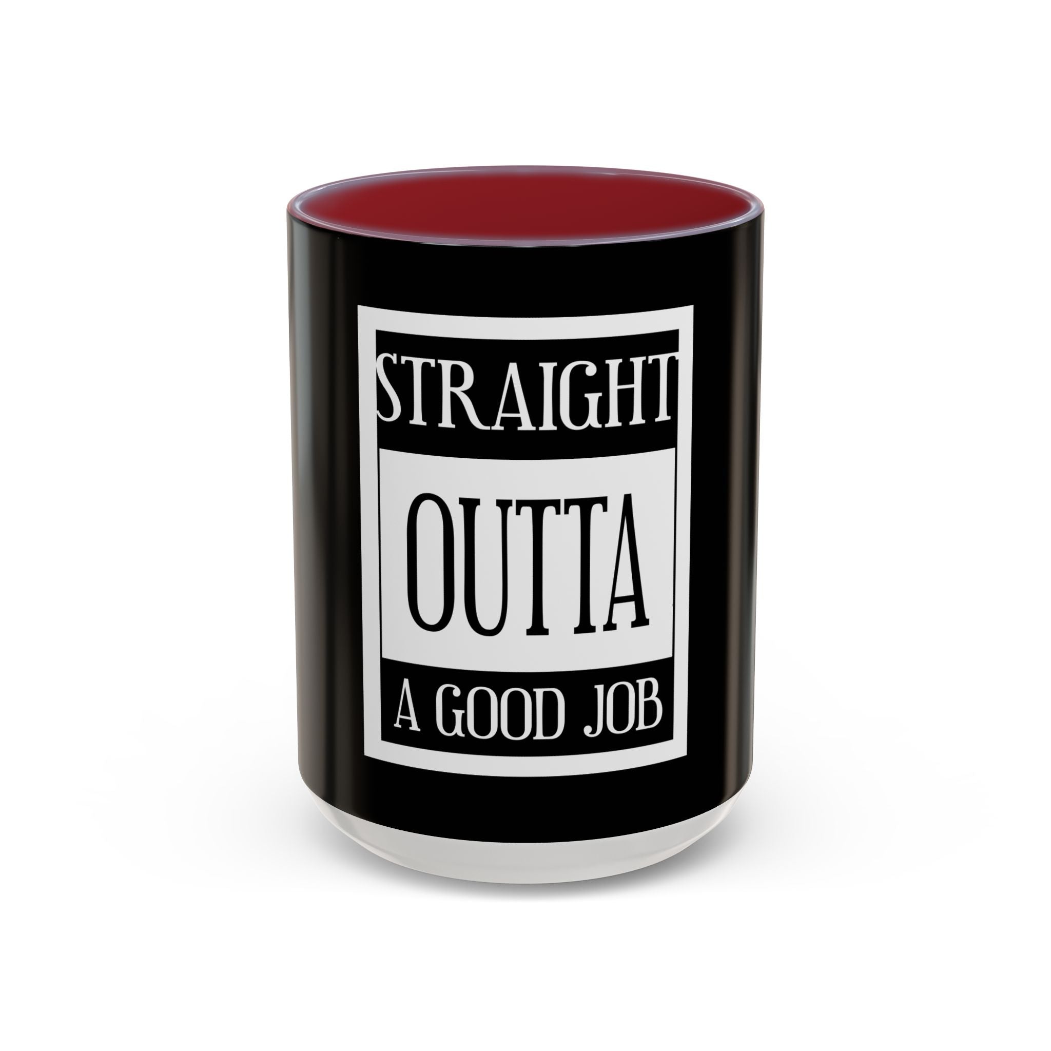 Straight Outta A Good Job / Accent Coffee Mug 11/15oz