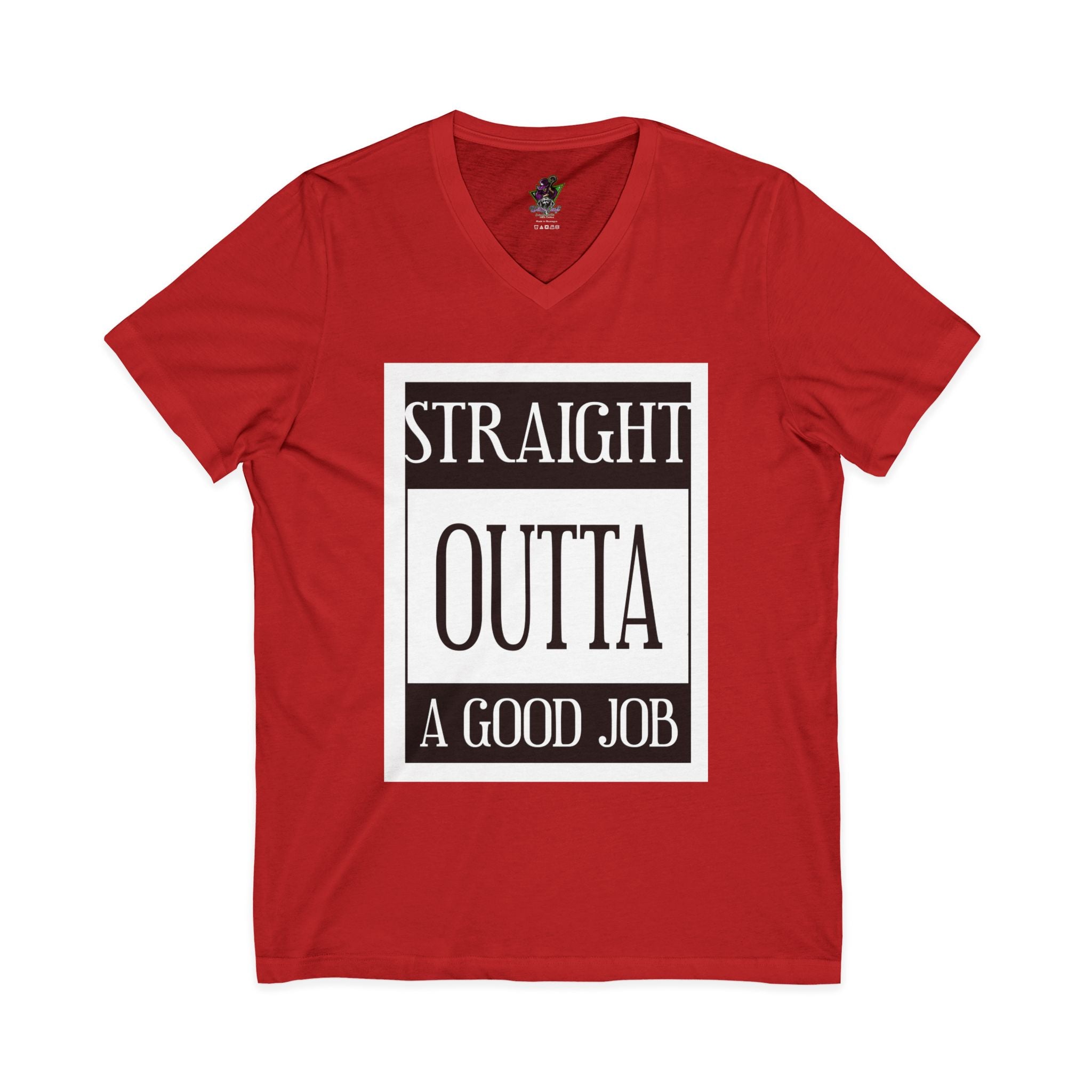 Straight Outta A Good Job / V-Neck Tee