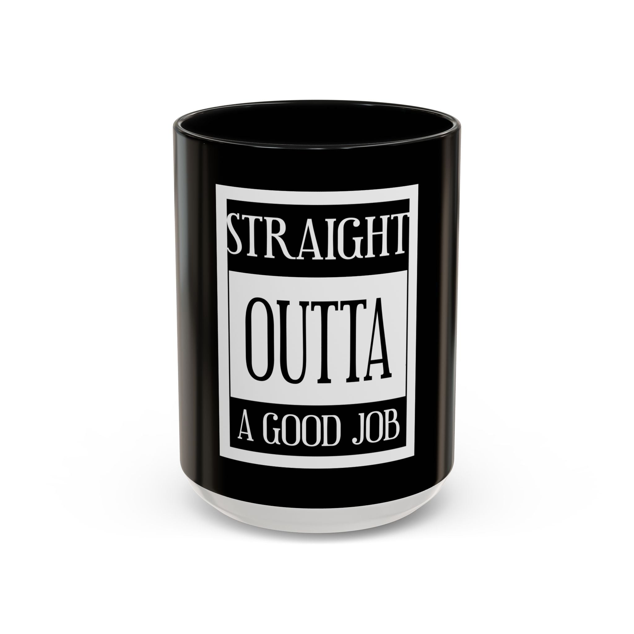 Straight Outta A Good Job / Accent Coffee Mug 11/15oz