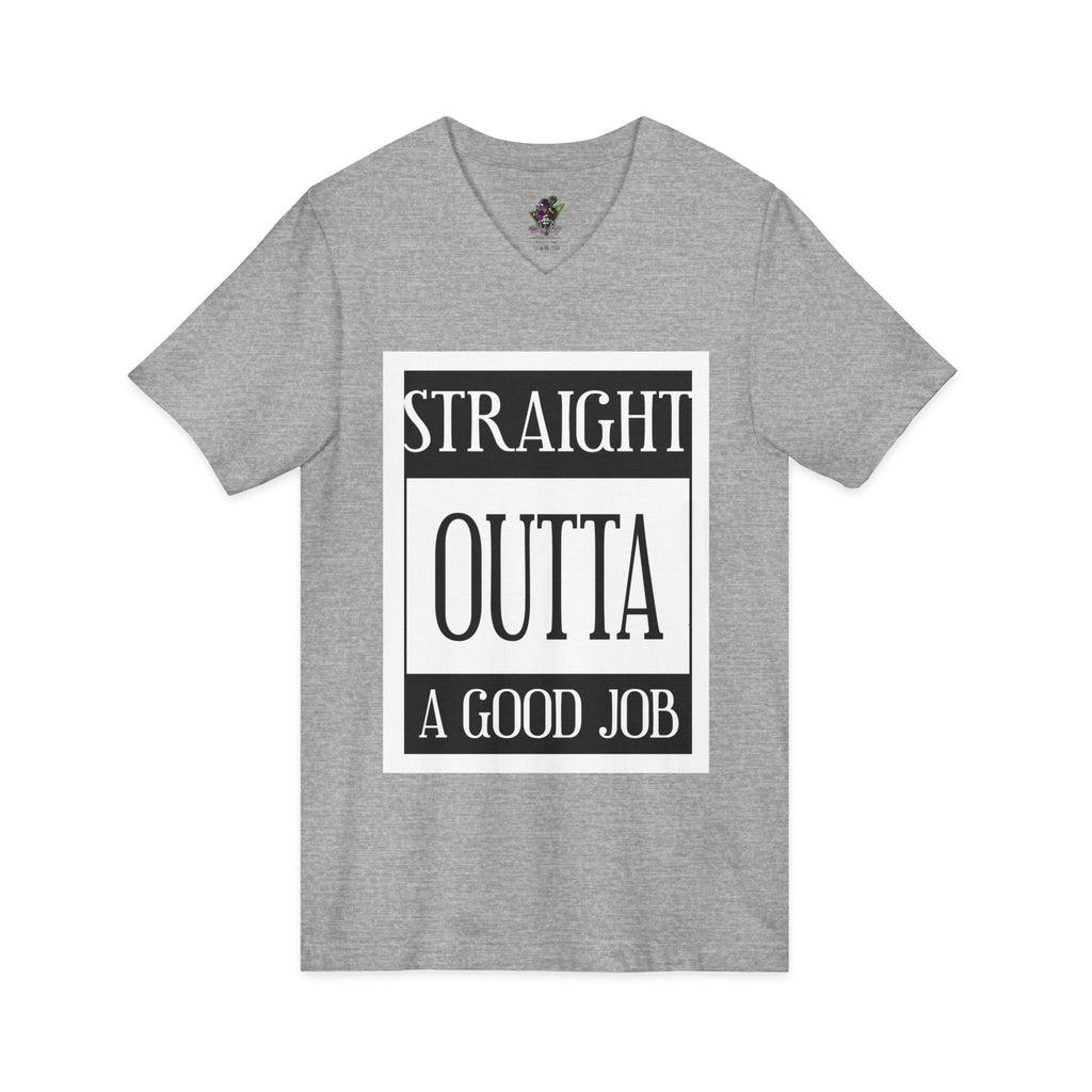 Straight Outta A Good Job / V-Neck Tee