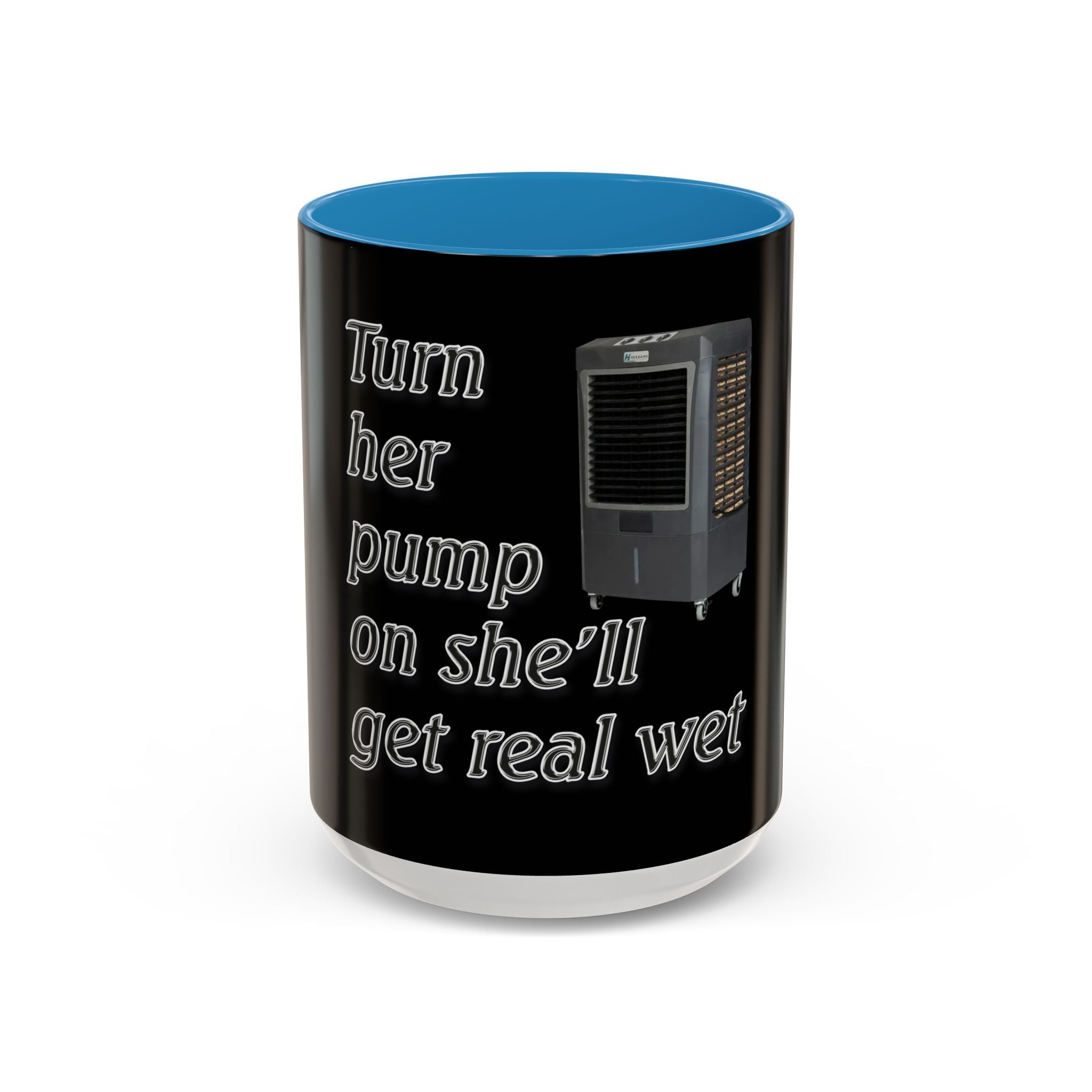 Turn Her Pump On / Accent Coffee Mug 10/15oz