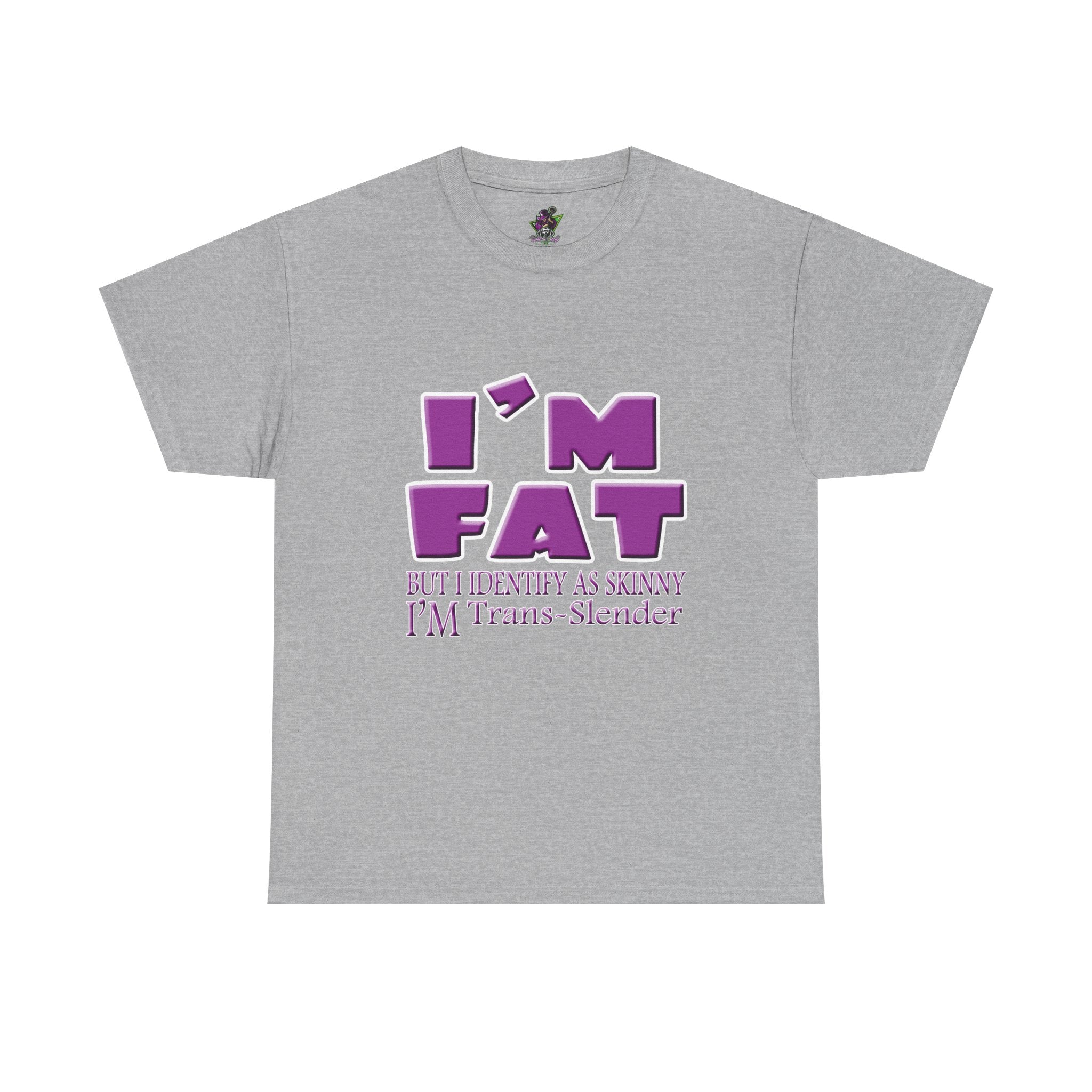 I'm Fat I'm Trans-Slender