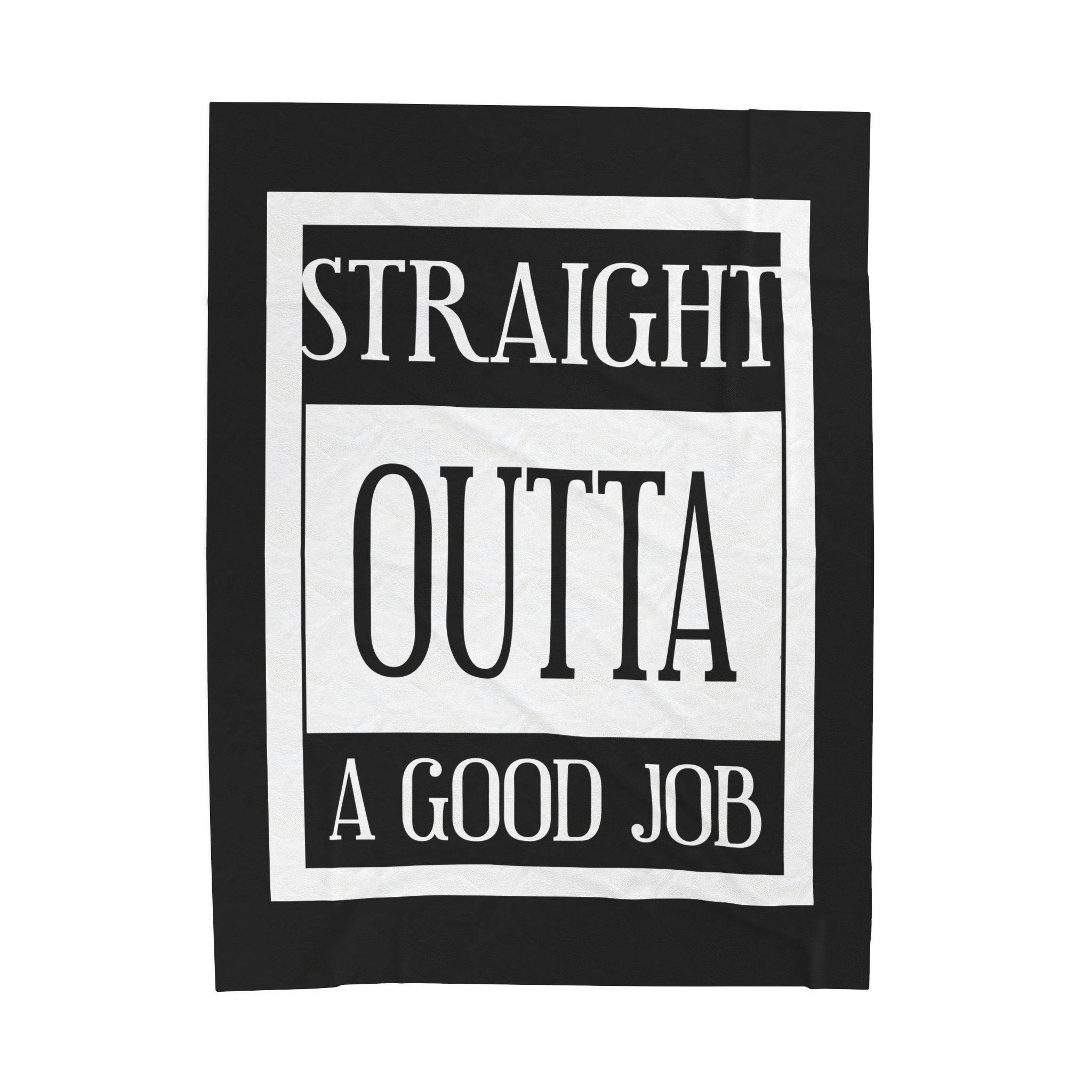 Straight Outta A Good Job / Velveteen Plush Blanket