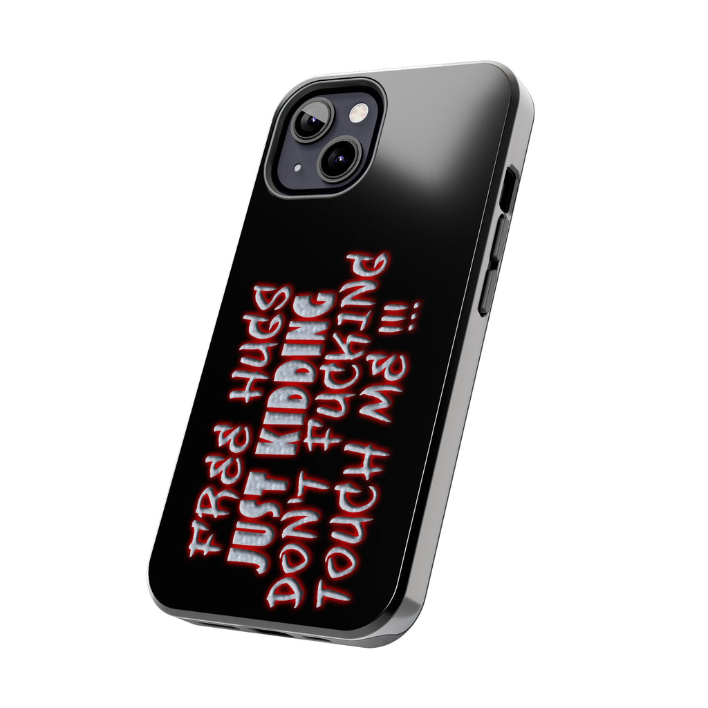 Free Hugs Just Kidding / Touch Phone Case