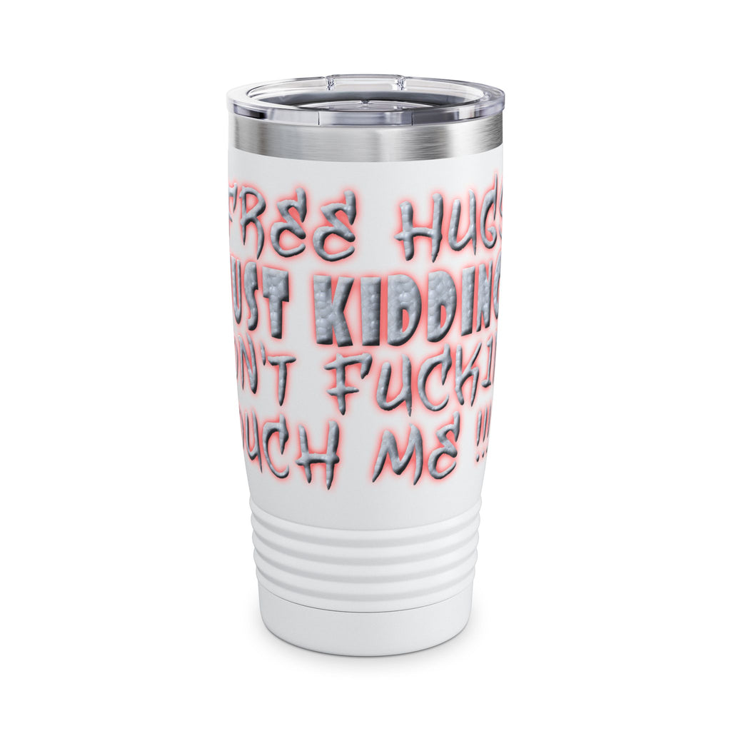Free Hugs Just Kidding /Insulated Tumbler 20oz