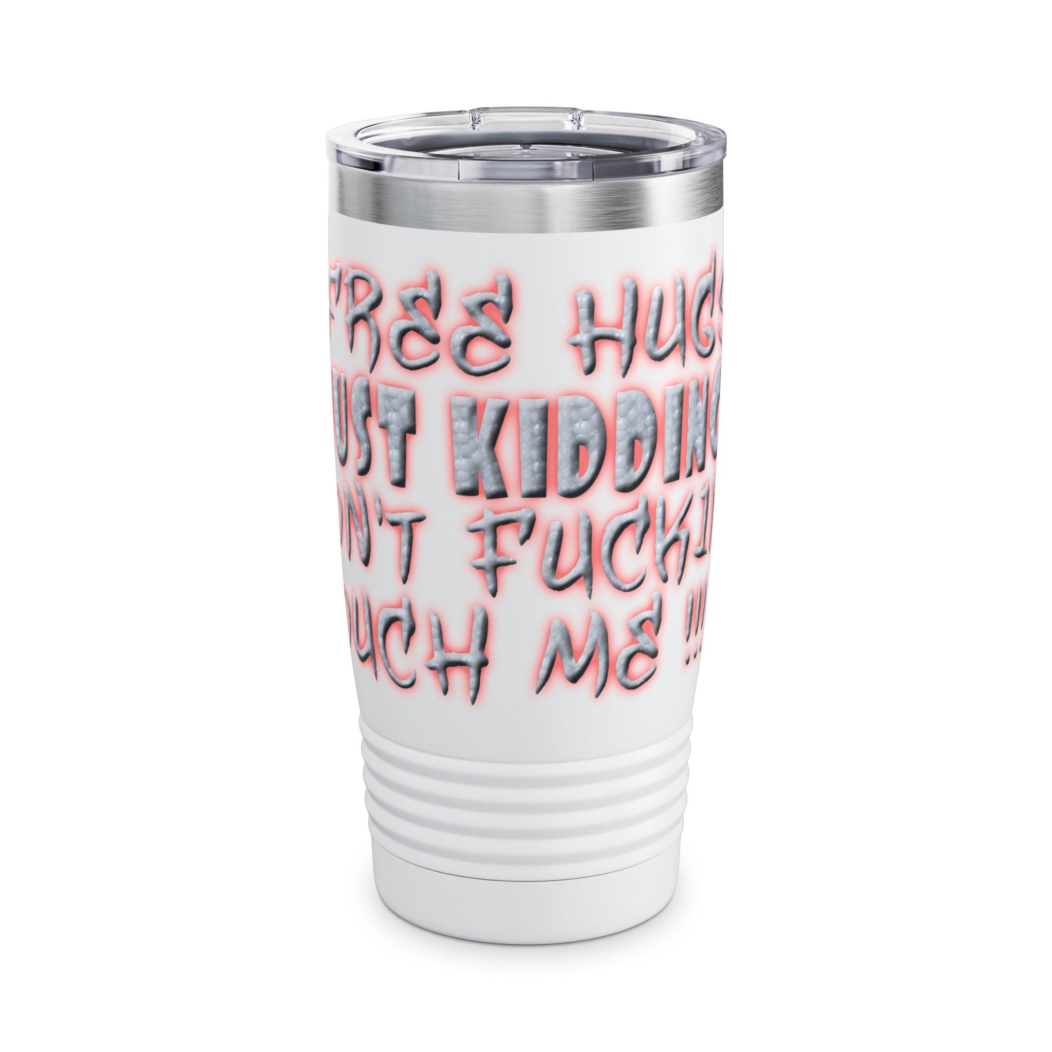 Free Hugs Just Kidding /Insulated Tumbler 20oz