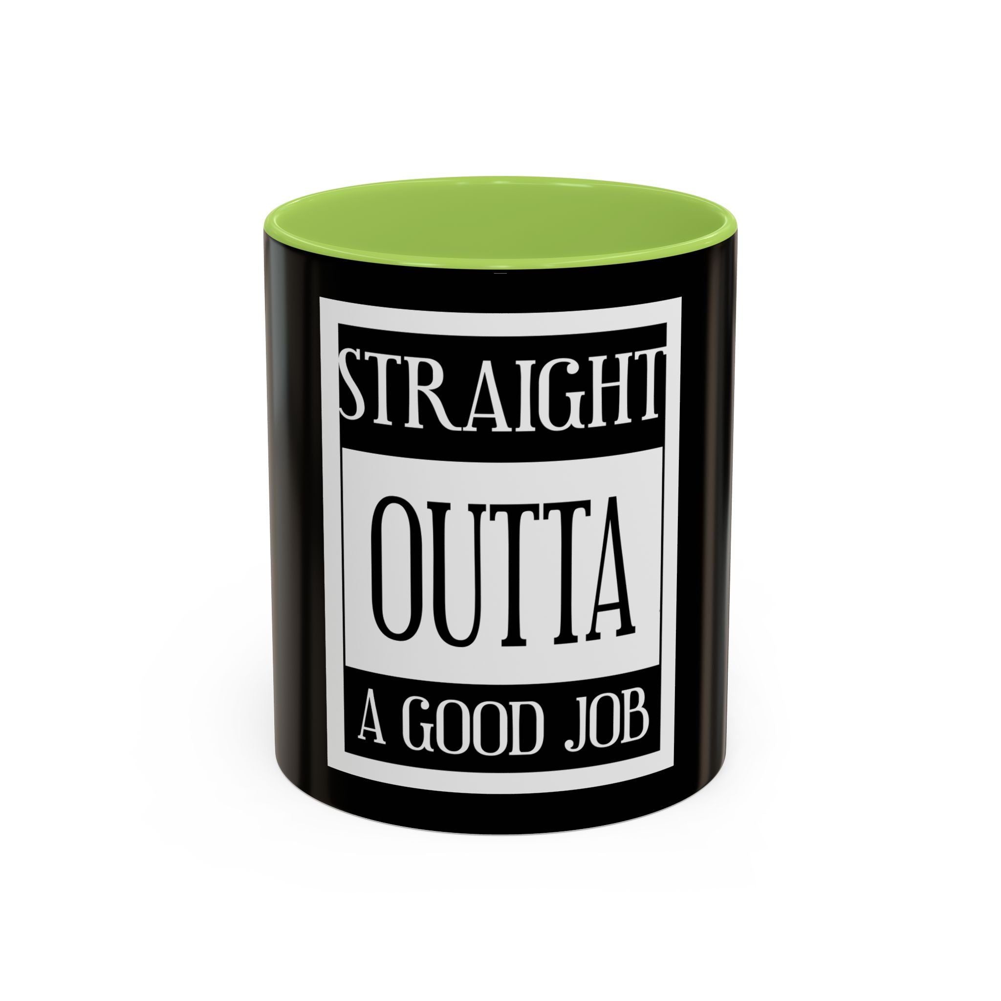 Straight Outta A Good Job / Accent Coffee Mug 11/15oz