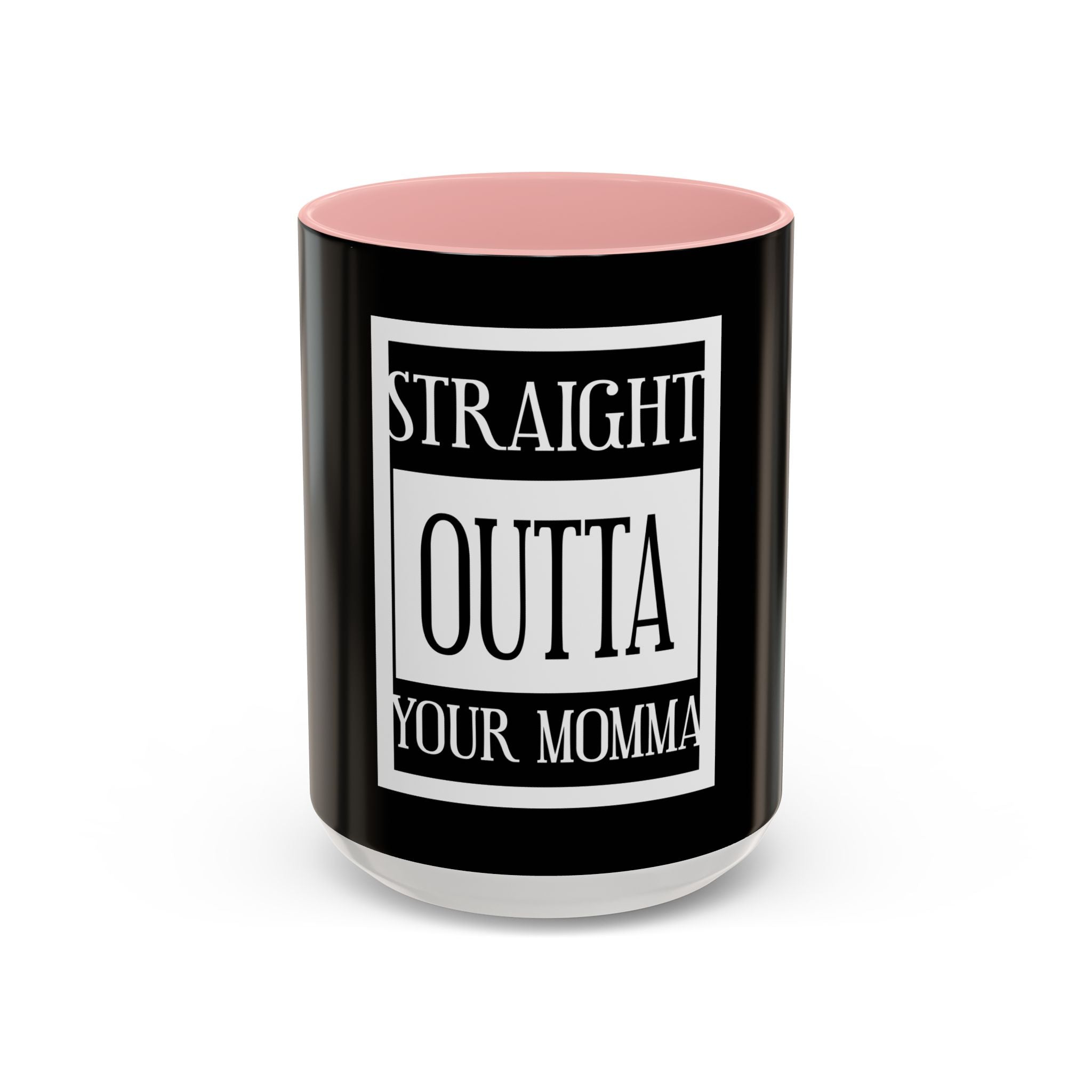 Straight Outta Your Momma / Accent Coffee Mug 11/15oz