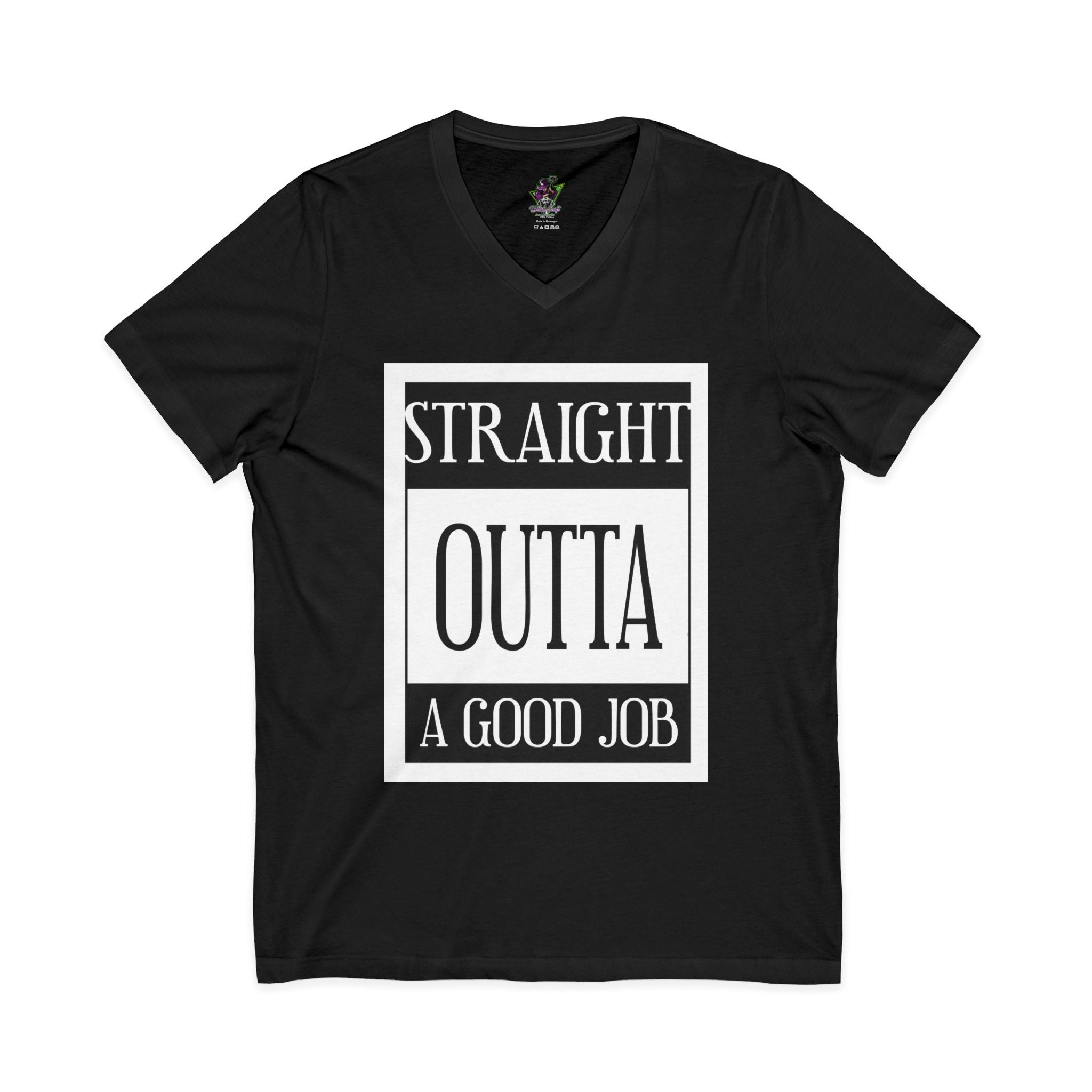 Straight Outta A Good Job / V-Neck Tee