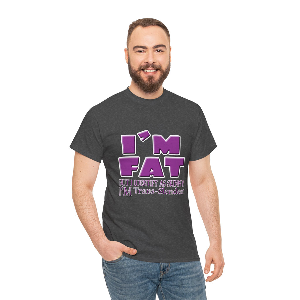 I'm Fat I'm Trans-Slender