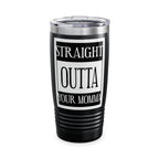 Straight Outta Your Momma / Insulated Tumbler 20oz
