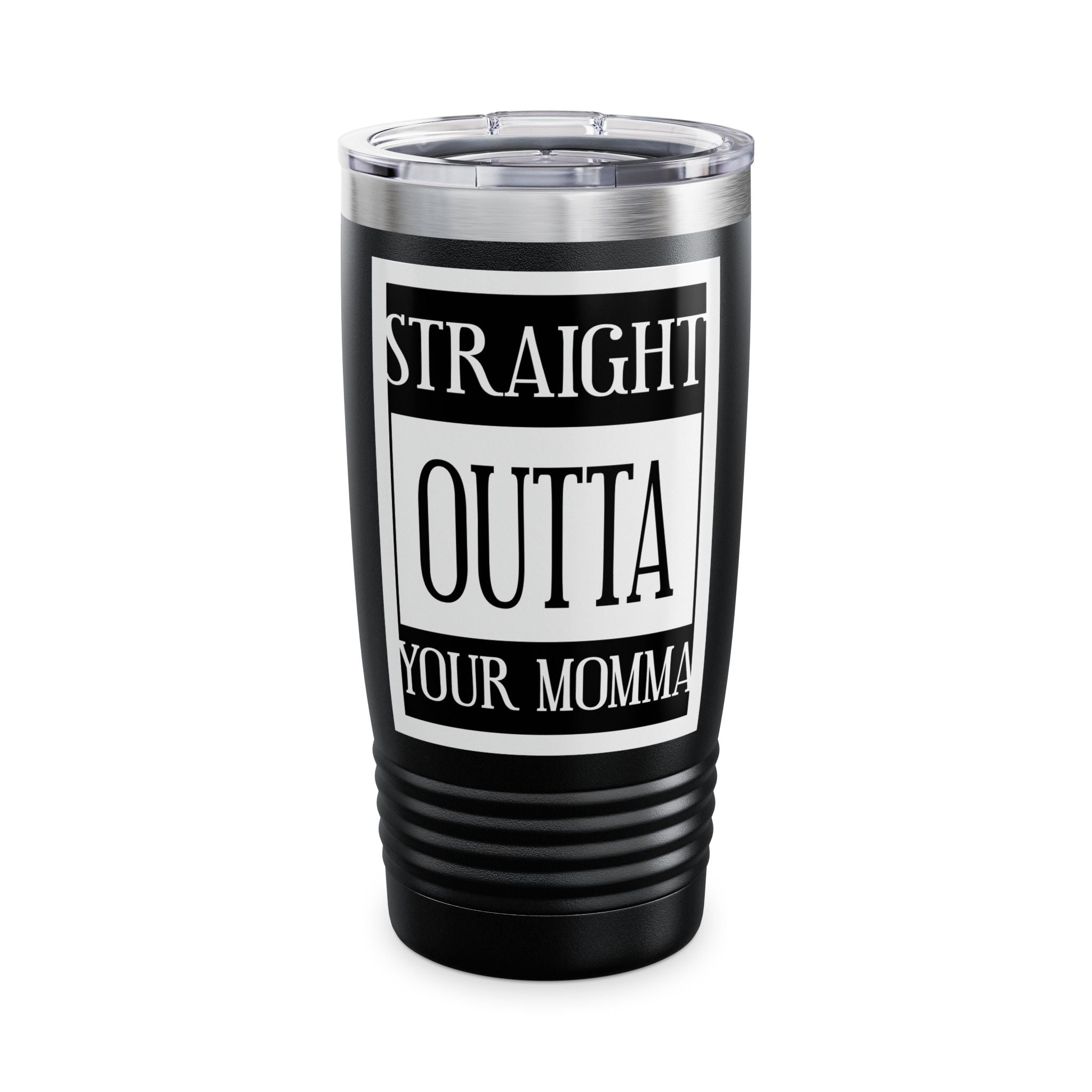 Straight Outta Your Momma / Insulated Tumbler 20oz