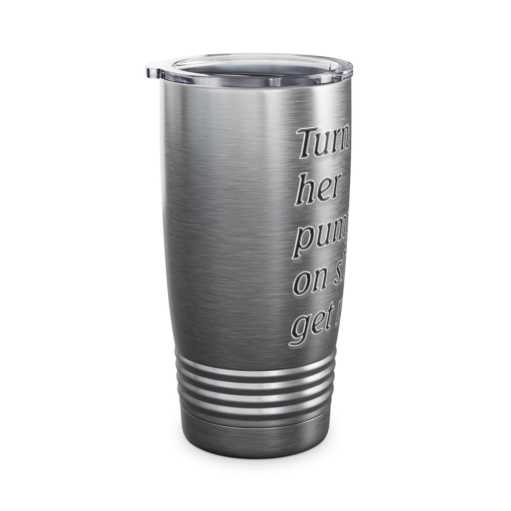 Turn Her Pump On / Insulated Tumbler 20oz