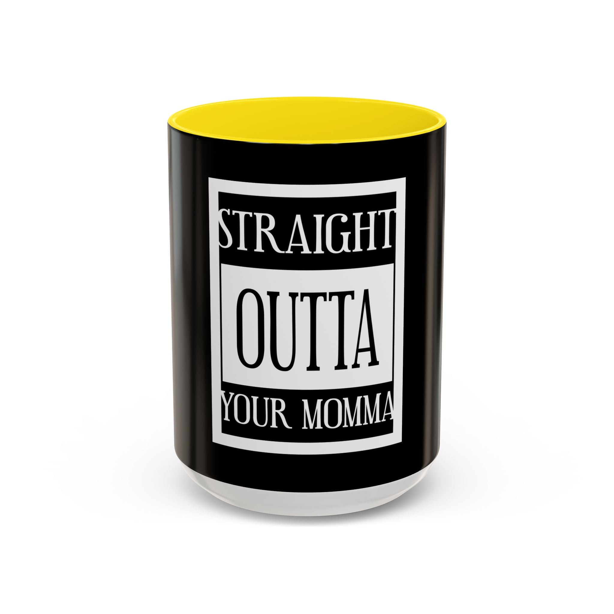 Straight Outta Your Momma / Accent Coffee Mug 11/15oz
