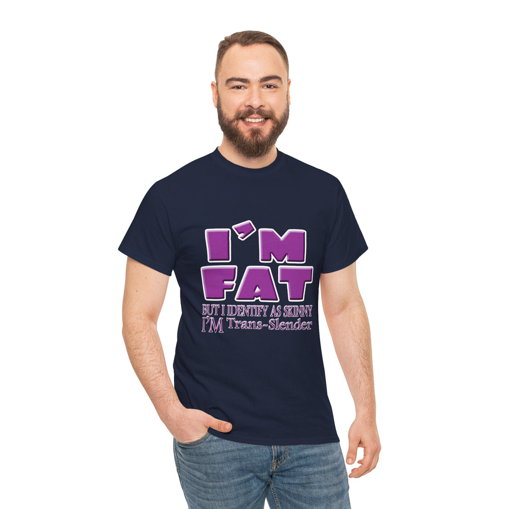 I'm Fat I'm Trans-Slender