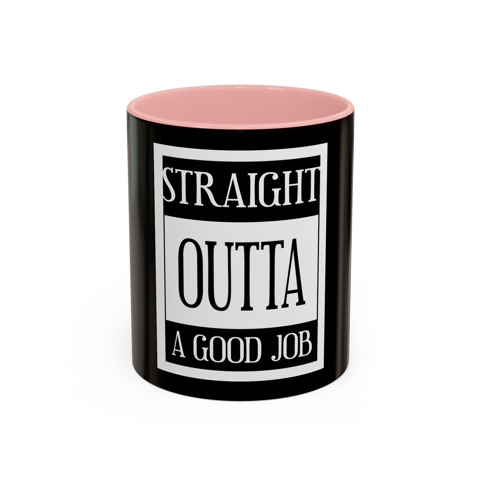 Straight Outta A Good Job / Accent Coffee Mug 11/15oz