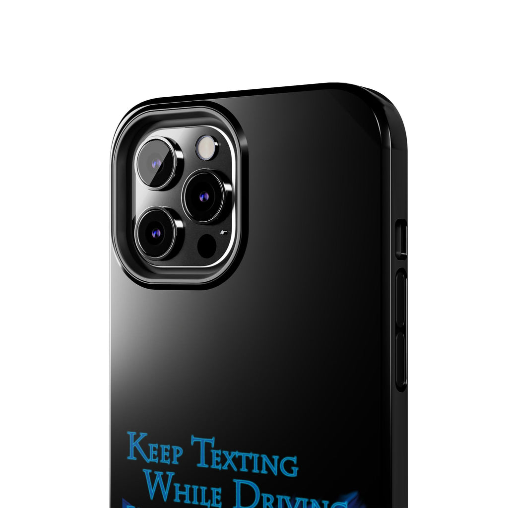 Keep Texting While Driving / Tough Phone Case