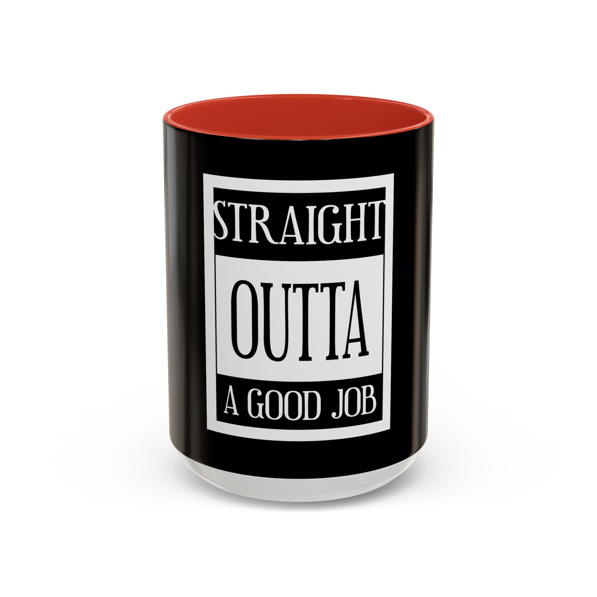 Straight Outta A Good Job / Accent Coffee Mug 11/15oz