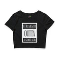 Straight Outta A Good Job / Crop Top