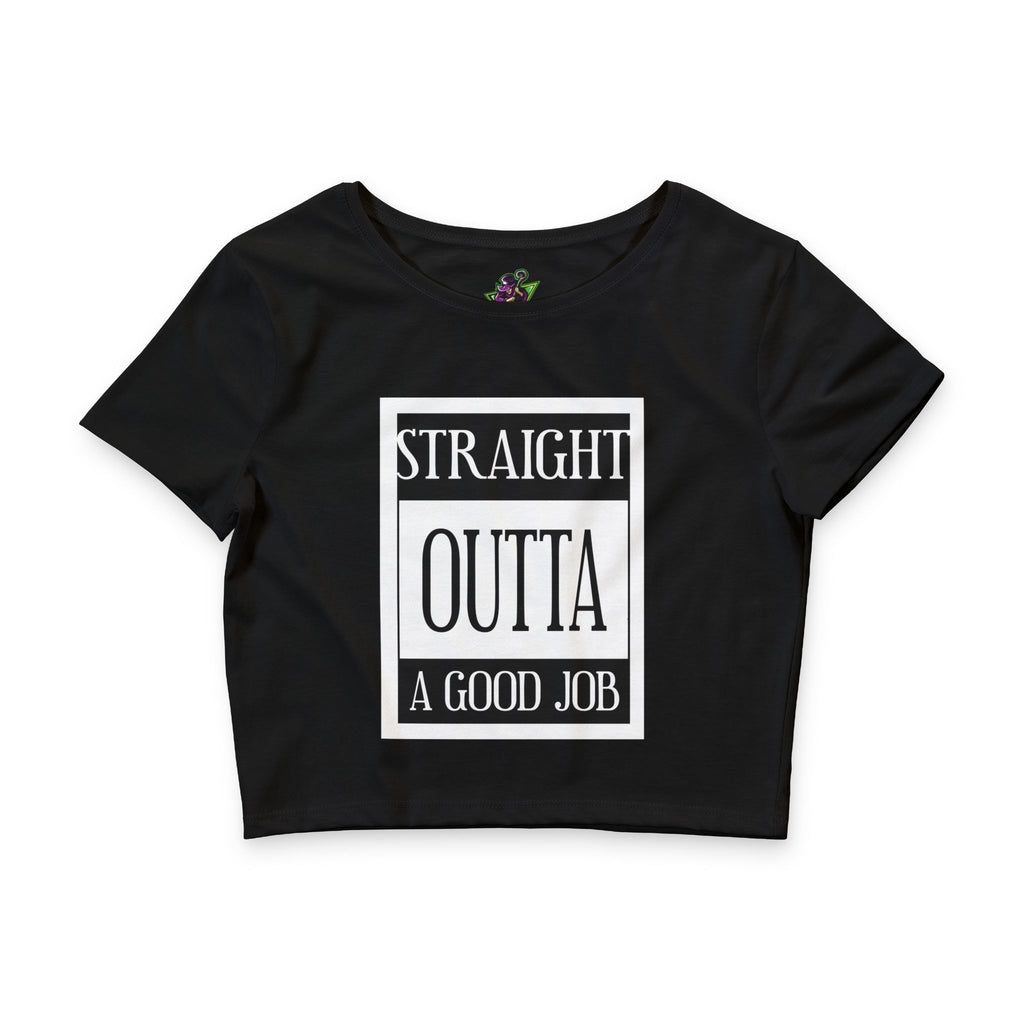 Straight Outta A Good Job / Crop Top
