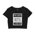 Straight Outta A Good Job / Crop Top