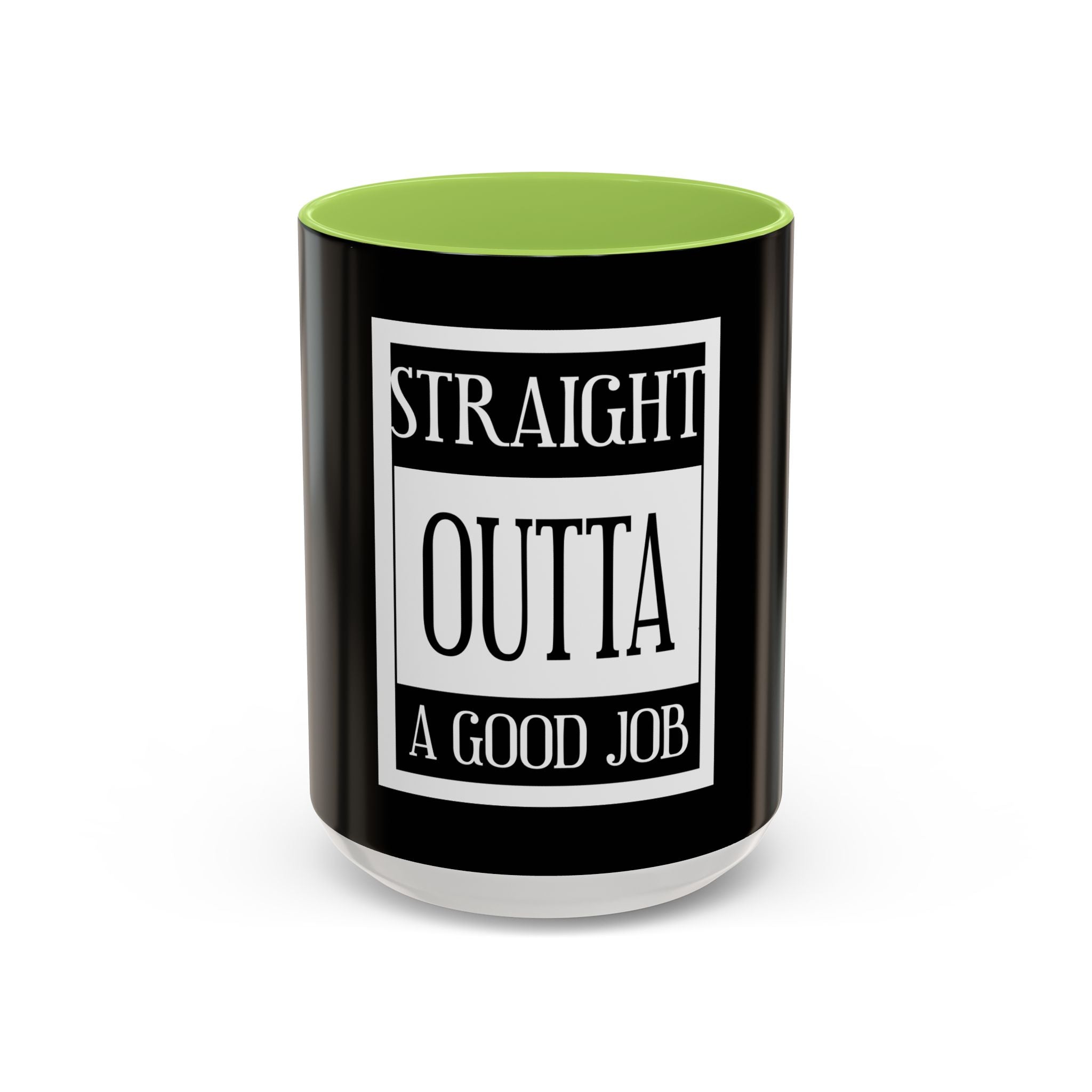 Straight Outta A Good Job / Accent Coffee Mug 11/15oz